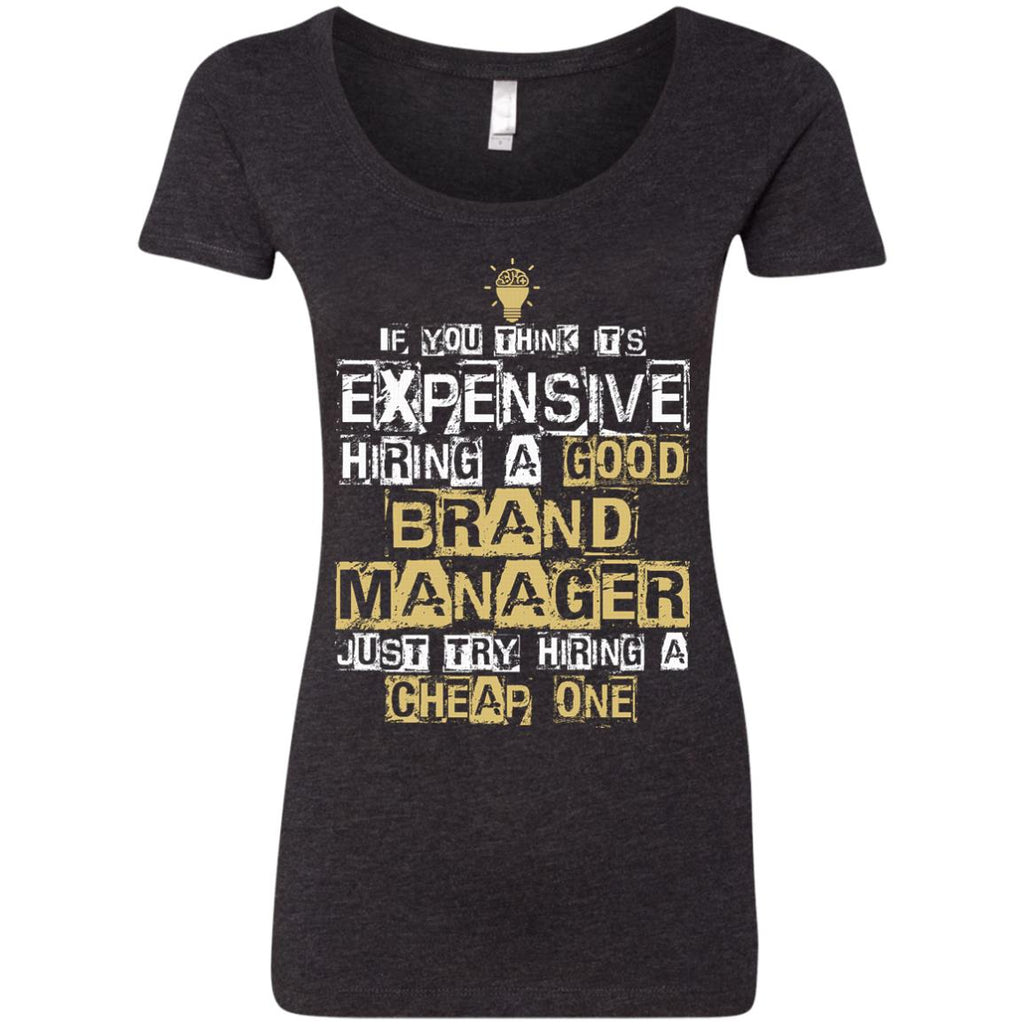 It's Expensive Hiring A Good Brand Manager Tee Shirt Gift