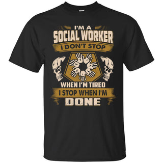 Cool Social Worker Tee Shirt I Don't Stop When I'm Tired Gift Tshirt