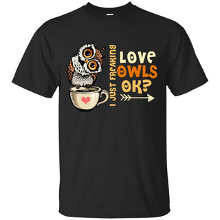 I Just Freaking Love Owls Ok T Shirts