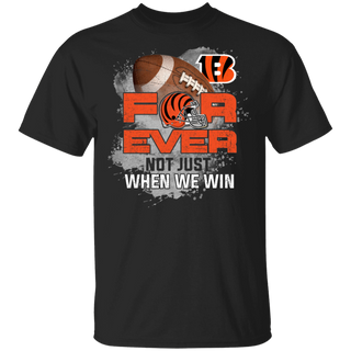 For Ever Not Just When We Win Cincinnati Bengals Shirt