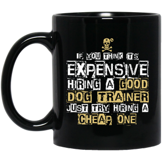 It's Expensive Hiring A Good Dog Trainer Mugs