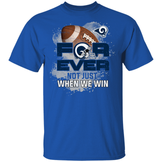 For Ever Not Just When We Win Los Angeles Rams Shirt