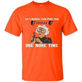 Say A Baseball Team Other Than Baltimore Orioles Tshirt For Fan