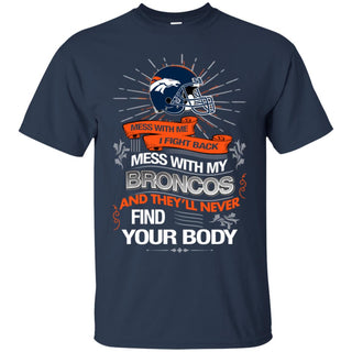 My Denver Broncos And They'll Never Find Your Body Tshirt For Fan
