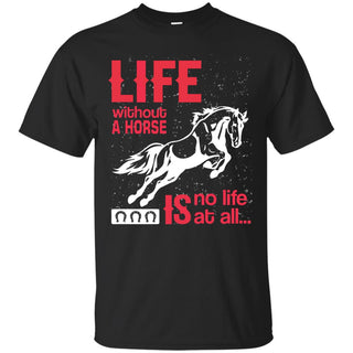 Life Without A Horse T Shirts