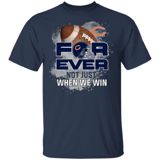 For Ever Not Just When We Win Chicago Bears Shirt