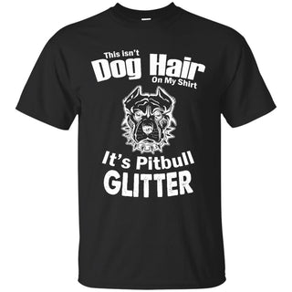 This Isn't Dog Hair On My Shirt It's Pitbull Glitter Bulldog Tshirt Gift