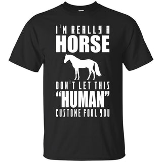 I'm Really A Horse Don't Let This Human Custome Fool You Horse Tshirt