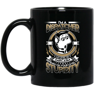 My Level Of Sarcasm Depends On Your Level Of Stupidity Dispatcher Mugs