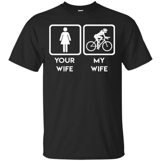 Funny Cycling Tshirts Your wife, my wife cycling is best gift for you