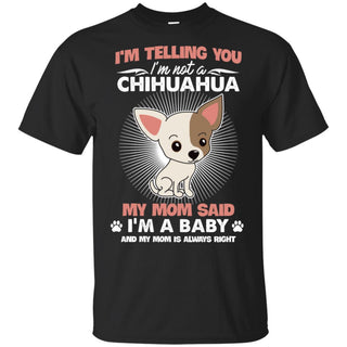 I Am Not A Chihuahua, I Am A Baby T Shirt