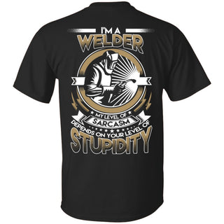 My Level Of Sarcasm Depends On Your Level Of Stupidity Welder T Shirts