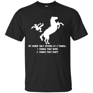 My Horse Only Spooks At Two Things Horse T Shirts