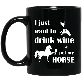 I Just Want To Drink Wine And Pet My Horse Mugs