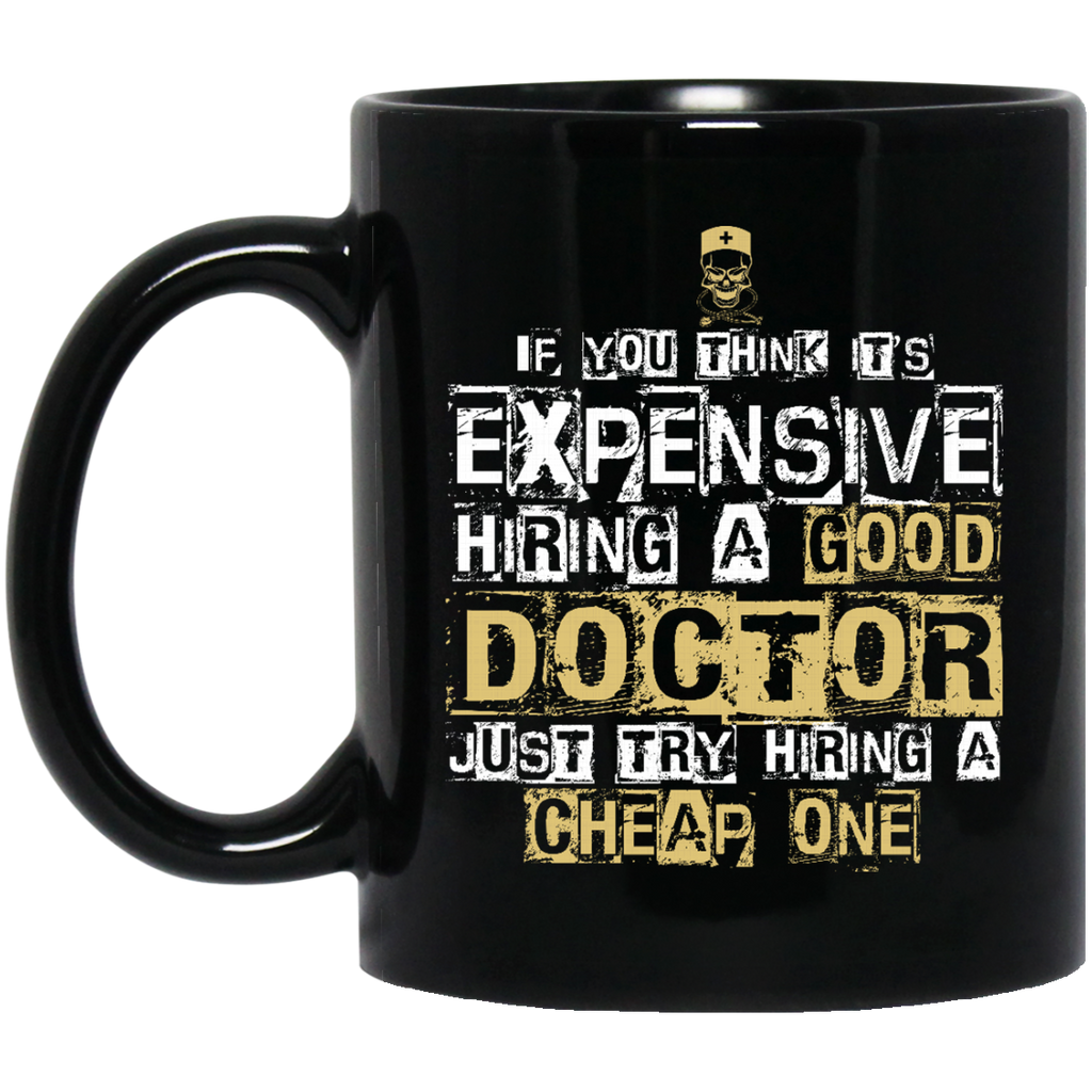 It's Expensive Hiring A Good Doctor Mugs