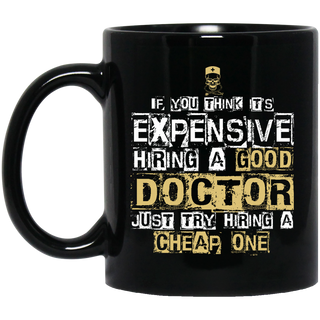 It's Expensive Hiring A Good Doctor Mugs