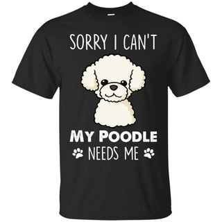 Funny Poodle Tshirt My Pets Needs Me Poo Dog gift