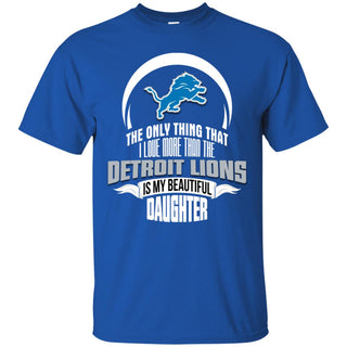 The Only Thing Dad Loves His Daughter Fan Detroit Lions Tshirt