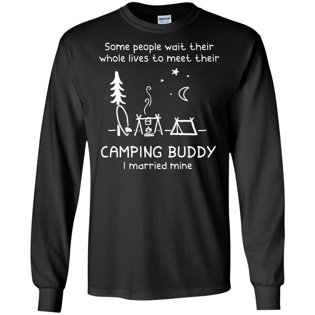 Some People Wait Their Whole Lives To Meet Their Camping Tshirt