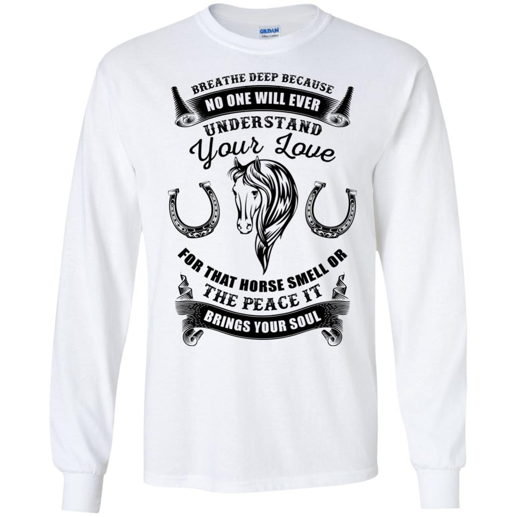 Breathe Deep Because No One Understand Your Love Horse White Sweater