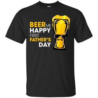 Beer Me Happy First Father's Day Black T Shirt
