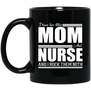 Nice Profession Black Mugs - I Have Two Titles - Mom - Nurse