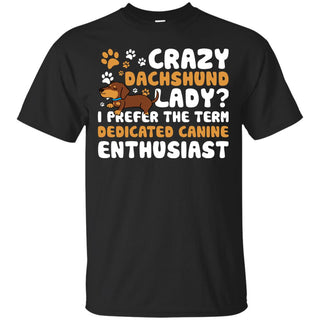 Crazy Dachshund Lady I Prefer The Term Dedicated Canine Enthusiast