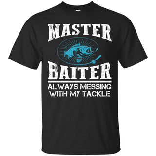 Master Baiter Always Messing With My Tackle Fishing Tee Shirt Gift