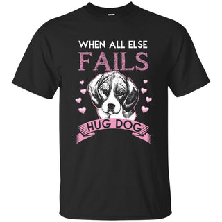 When All Else Fails I Hug My Beagle Tshirt Gift