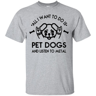 All I Want To Do Is Pet Dogs And Listen To Metal Tshirt