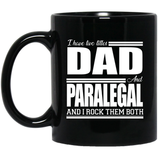 Nice Profession Black Mugs - I Have Two Titles - Dad - Paralegal