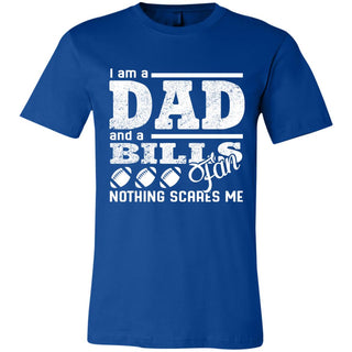 I Am A Dad And A Fan Nothing Scares Me Buffalo Bills Tshirt