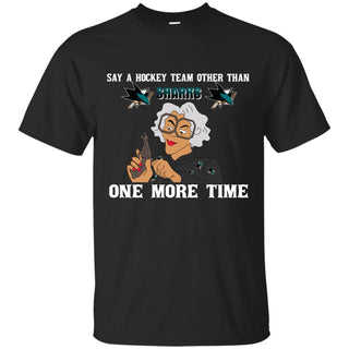 Say A Hockey Team Other Than San Jose Sharks Tshirt For Fan