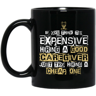 It's Expensive Hiring A Good Caregiver Mugs