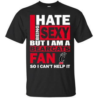 I Hate Being Sexy But I Am A Cincinnati Bearcats Fan Tshirt For Lover