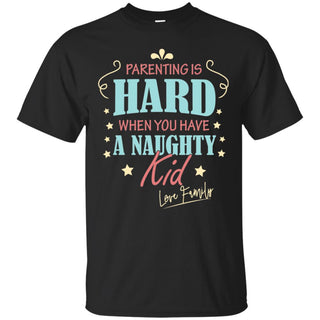 Parenting Is Hard When You Have A Naughty Kid T Shirts