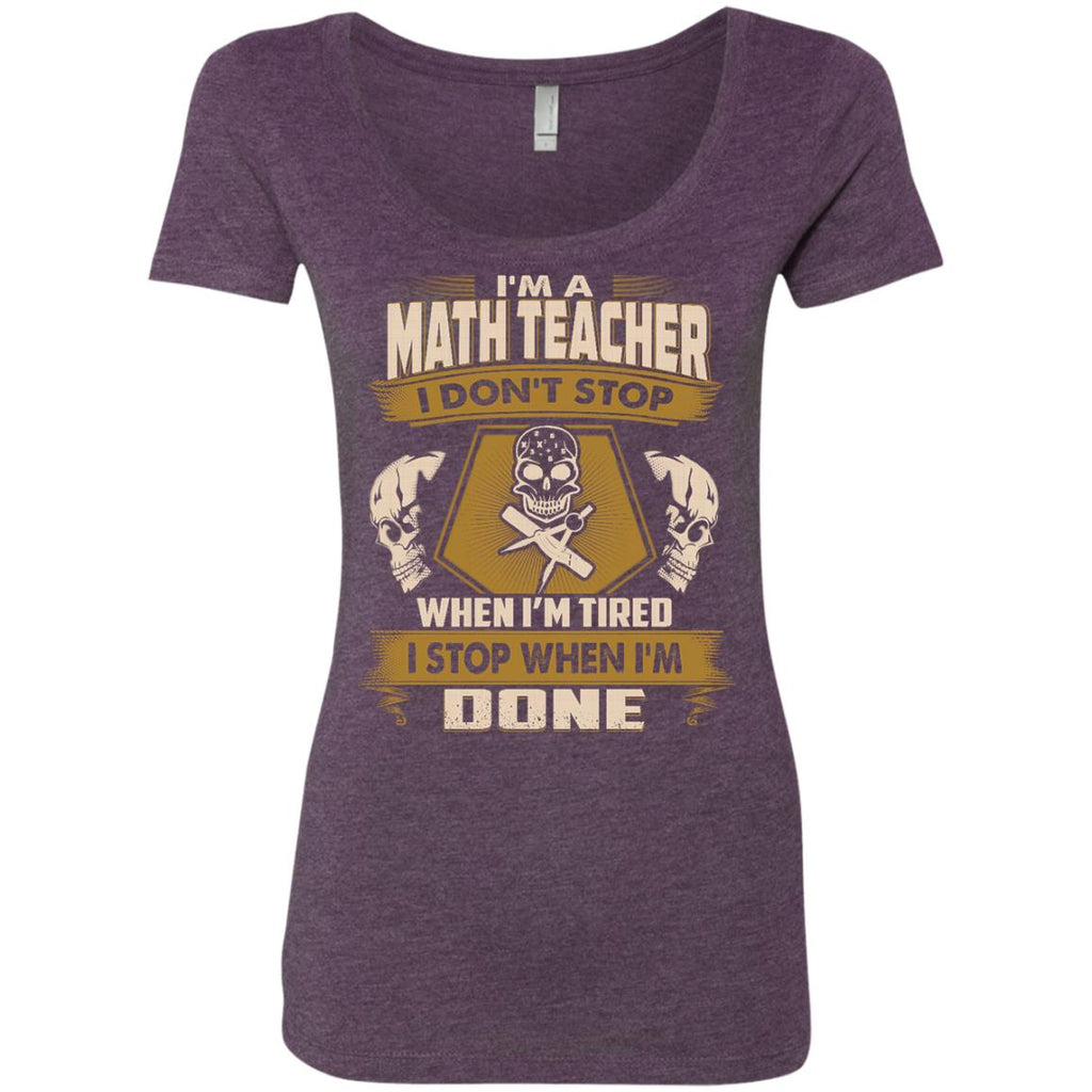 Math Teacher Tee Shirt - I Don't Stop When I'm Tired Tshirt