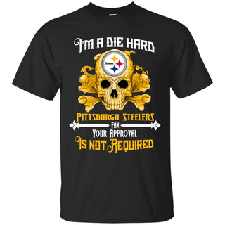 Die Hard Fan Your Approval Is Not Required Pittsburgh Steelers Tshirt
