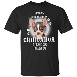 Sometimes Cuddling With My Chihuahua T Shirts