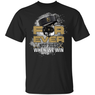 For Ever Not Just When We Win Vegas Golden Knights Shirt