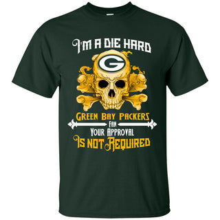 Die Hard Fan Your Approval Is Not Required Green Bay Packers Tshirt