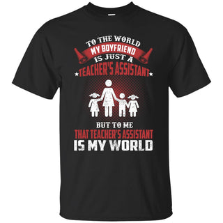 To The World My Boyfriend Is Just A Teacher's Assistant Tee Shirt