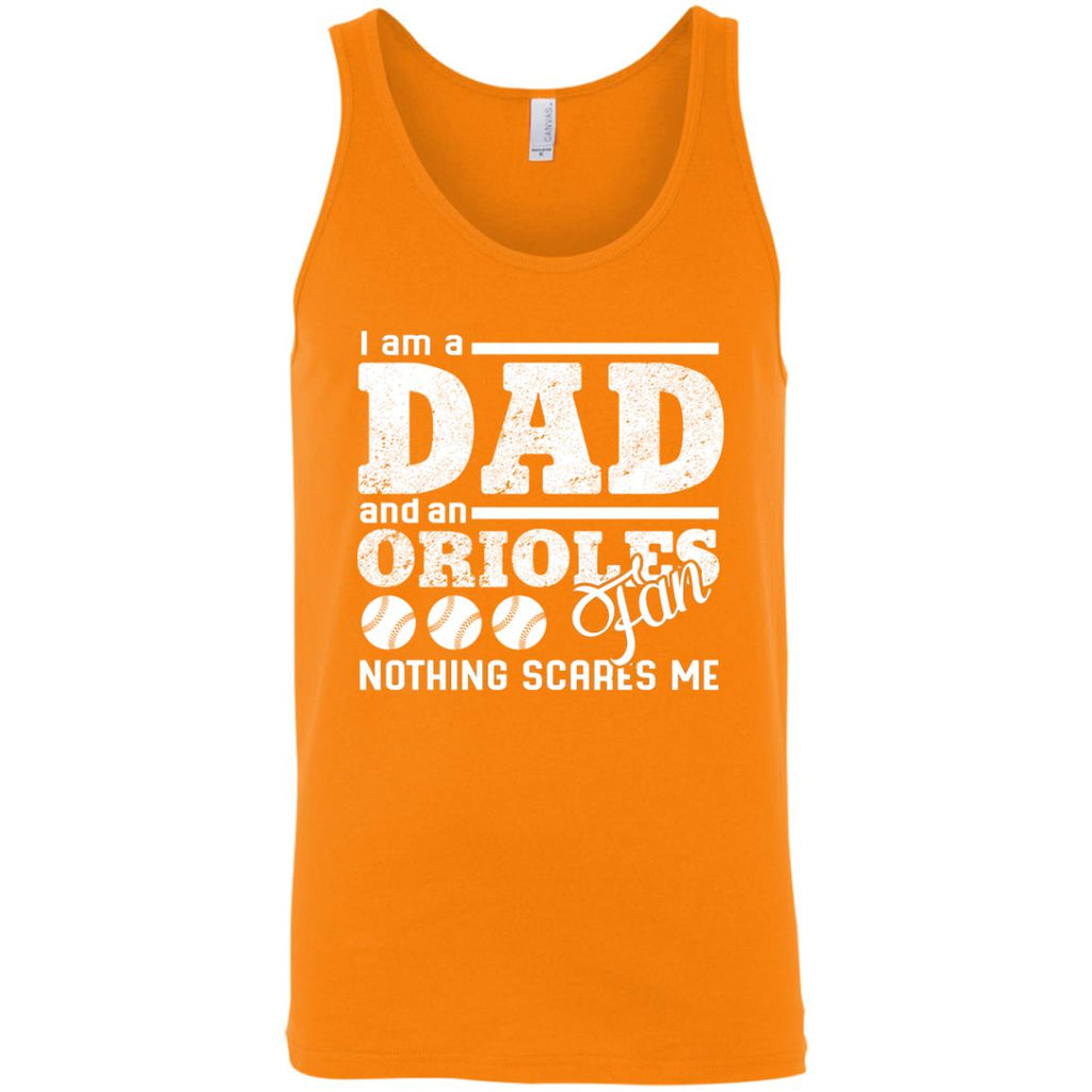 I Am A Dad And A Fan Nothing Scares Me Baltimore Orioles Tshirt