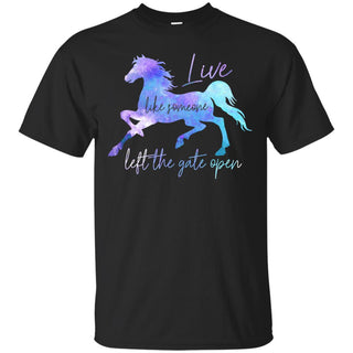 Live Like Someone Left The Gate Open Horse T Shirts