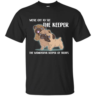 We're Off To See The Keeper Pug Tshirt For Puppy Lover