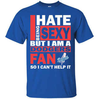 I Hate Being Sexy But I Am A Los Angeles Dodgers Fan Tshirt