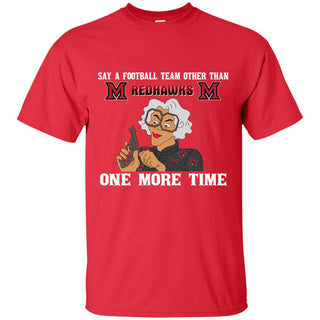 Say A Football Team Other Than Miami RedHawks Tshirt For Fan