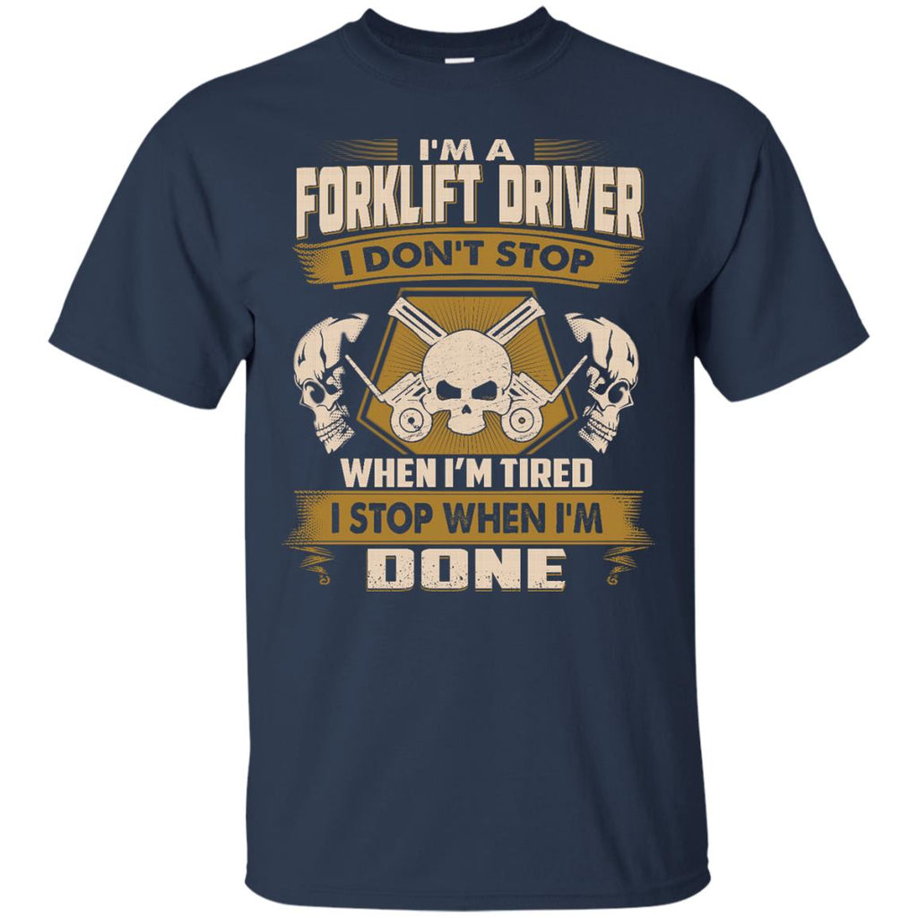 Forklift Driver Tee Shirt - I Don't Stop When I'm Tired Tshirt
