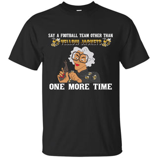 Say A Football Team Other Than Georgia Tech Yellow Jackets Tshirt