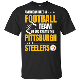 American Need A Pittsburgh Steelers Team T Shirt